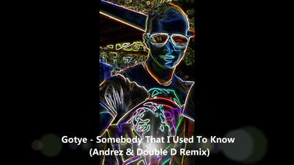 Gotye - Somebody That I Used To Know (andrez Double D Remix)