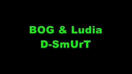 Bog & Ludia D - Smurt 
