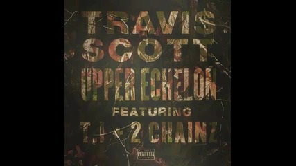 *2013* Travis Scott ft. T.i. & 2 Chainz - Upper echelon