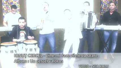 Румънска Фолк Ionut Cercel - Cine-mi Face Zilele Cu Soare