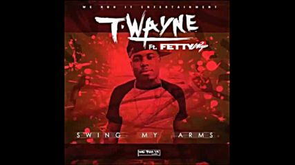 *2016* T Wayne ft. Fetty Wap - Swing My Arms ( Remix )
