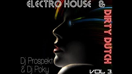 Electro House _ Dirty dutch vol 3. ( Dj Prospekt _ Dj Poky )