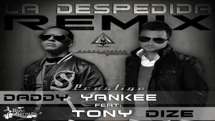 Daddy Yankee Ft. Tony Dize - La Despedida (official Remix)