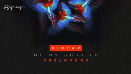 Kintar - Oh My Gosh ( Original Mix )