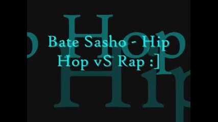 Bate Sasho - Hip Hopa vs Rap