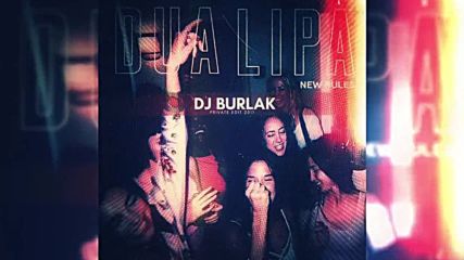 Dua Lipa - New Rules ( Dj Burlak Private Edit 2017 ) Remix