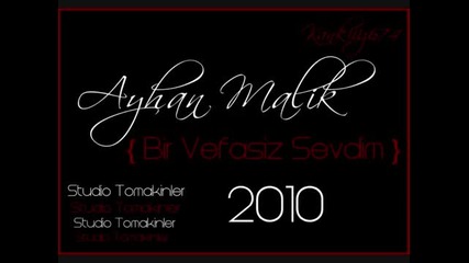 Ayhan Malik - Bir Vefasiz Sevdim (2010) 