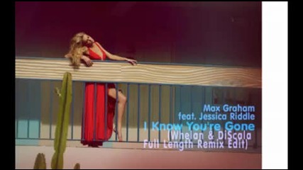 Max Graham feat. Jessica Riddle - I Know Youre Gone (whelan & Discala Full Length Remix Ed 