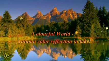 Colourful World - есента във водите на езерото! ... ( Samvel Yervinyan music) ...