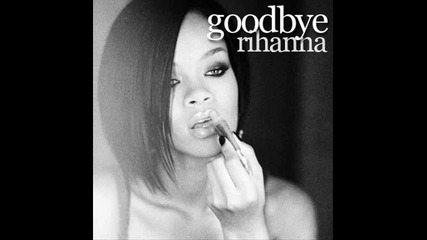 Rihanna - Goodbye 