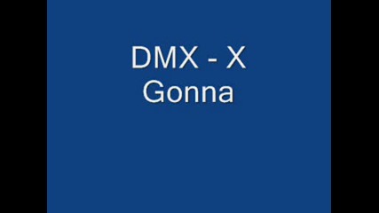 Dmx - X Gonna ..!