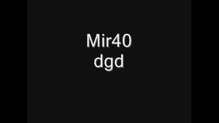 Mir40 - Dgd / Мирчо dgd 