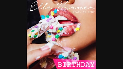 Elle Varner ft. 50 Cent- Birthday (audio)