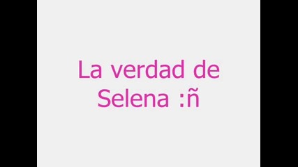 la verdad de Selena Gomez