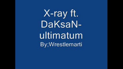 X - ray ft. Daksan ultimatum.
