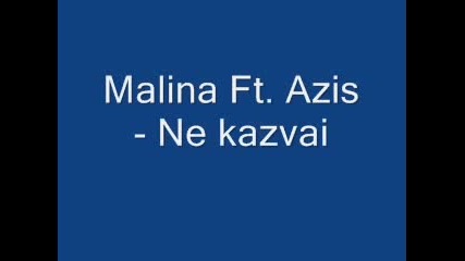 Malina Ft. Azis - Ne Kazvai