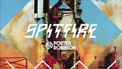 Spitfire (original Mix) - Porter Robinson (hd) Dubst3p