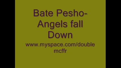 Bate Pesho - Angels fall down 