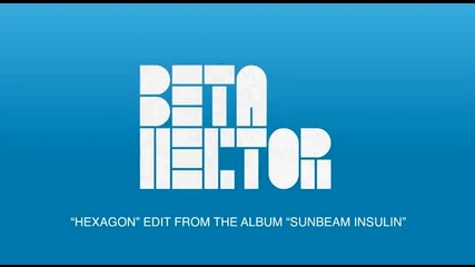 Beta Hector - Hexagon (1 Min Edit)