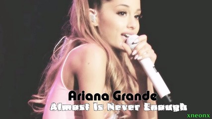 10. Ariana Grande - Almost Is Never Enough (feat. Nathan Sykes)