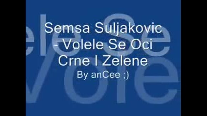 Semsa Suljakovic - Volele Se Oci Crne I Zelene
