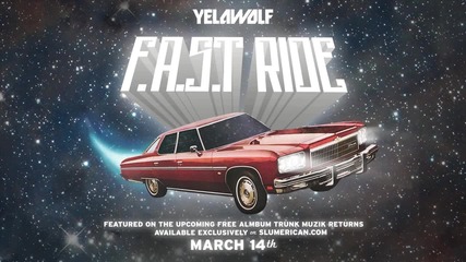 Yelawolf - F.a.s.t Ride (trunk Muzik Returns)