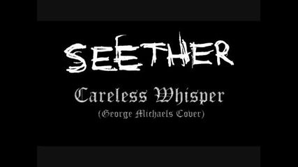 Seether - Careless Whisper +превод & lyrics