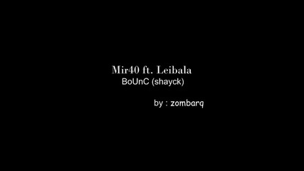 песен на * Mir40 ft. Leibala - Bounc (shayck) (high Quality) 