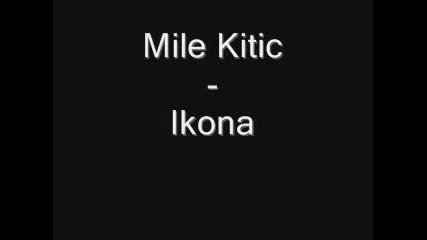 Mile Kitic - Zasto Bas Ti