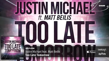 Justin Michael feat Matt Beilis - Too Late Tomorrow (radio Edit)