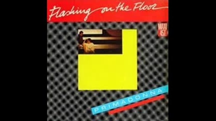 Primadonna - Flashing on the floor