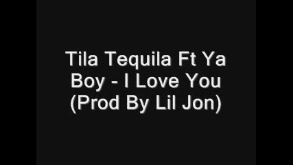Tila Tequila feat Ya Boy - I Love You (prod By Lil Jon) 