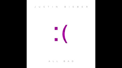 Още едно аудио от Джъстин Бийбър! Justin Bieber - All Bad (audio)+ Текст и Превод!