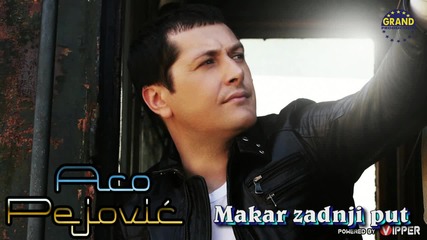 Aco Pejovic - Makar Zadnji Put - 2012