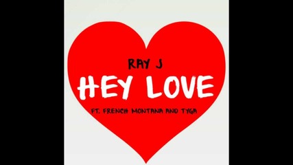 Ray J - Hey Love (feat. Tyga & French Montana)