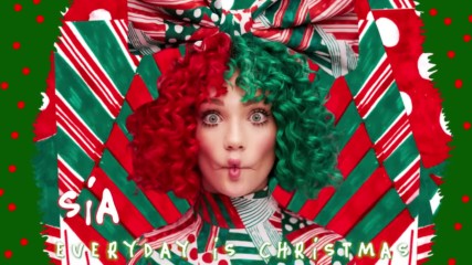 Sia - Everyday Is Christmas