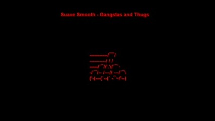 Suave Smooth - Gangstas And Thugs