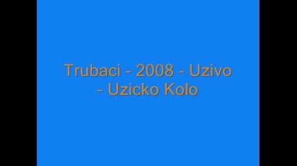 Trubaci - 2008 - Uzivo - Uzicko Kolo 
