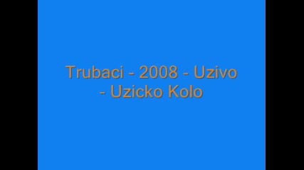 Trubaci - 2008 - Uzivo - Uzicko Kolo