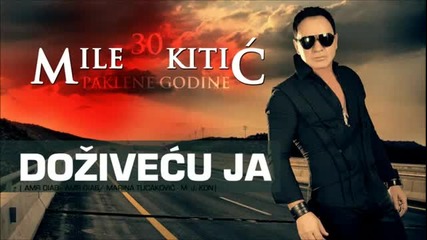 Mile Kitic - Dozivecu ja 2012 - Prevod