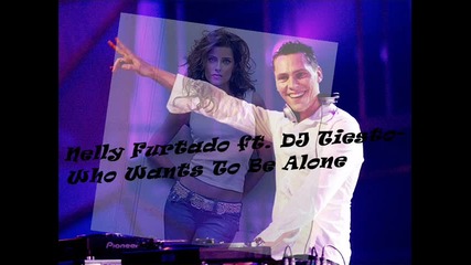 Nelly Furtado feat Dj Tiesto - Who Wants To Be Alone