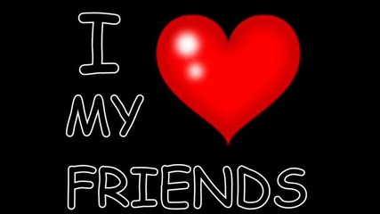 ! love My Friends Neww Musiccc