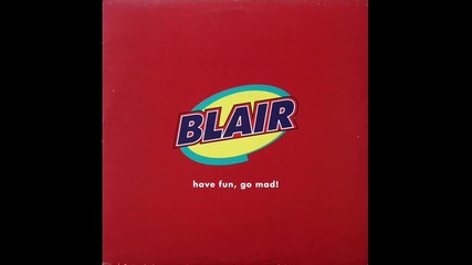Blair - Have fun go mad 