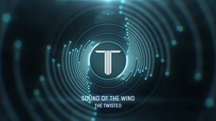 The Twisted - Sound of the Wind ( Dubstep / Electro House )