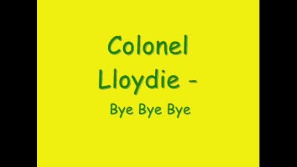 Colonel Lloydie - Bye Bye Bye - [bye Bye Bye Riddim]