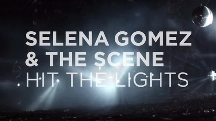 Selena Gomez & The Scene - Hit The Lights [ T 3 ]