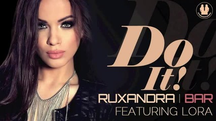 Ruxandra Bar feat. Lora - Do It