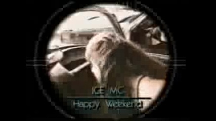 Ice Mc - Happy Weekend.flv