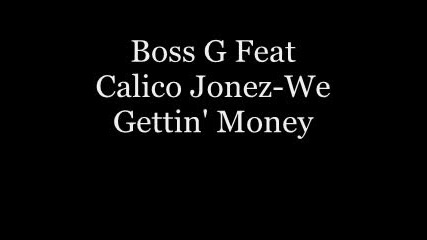 Boss G feat. Calico Jonez-We Gettin Money