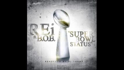 Rei Ft B.o.b - Superbowl Status (rise Of The Rejects)